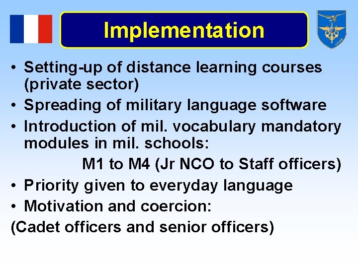 Implementation • Setting-up of distance learning courses (private sector) • Spreading of military language