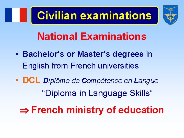 Civilian examinations National Examinations • Bachelor’s or Master’s degrees in English from French universities