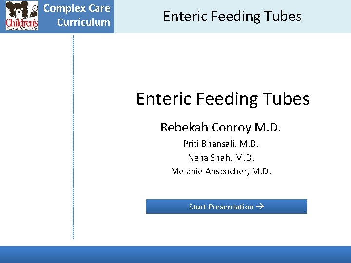 Complex Care Curriculum Enteric Feeding Tubes ding Tubes Rebekah Conroy M. D. Priti Bhansali,