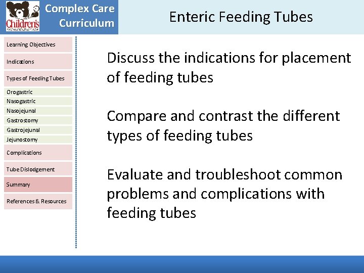 Complex Care Curriculum Learning Objectives Indications Types of Feeding Tubes Enteric Feeding Tubes Discuss