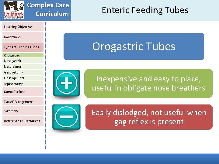 Complex Care Curriculum Enteric Feeding Tubes Learning Objectives Indications Types of Feeding Tubes Orogastric