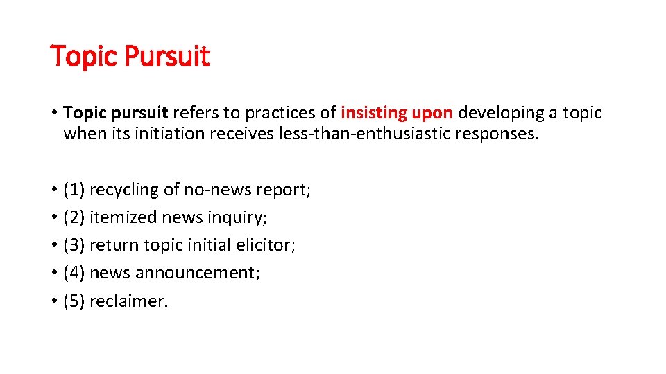 Topic Pursuit • Topic pursuit refers to practices of insisting upon developing a topic