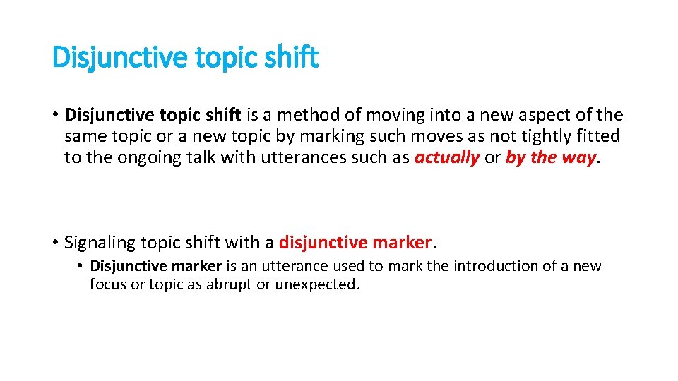 Disjunctive topic shift • Disjunctive topic shift is a method of moving into a