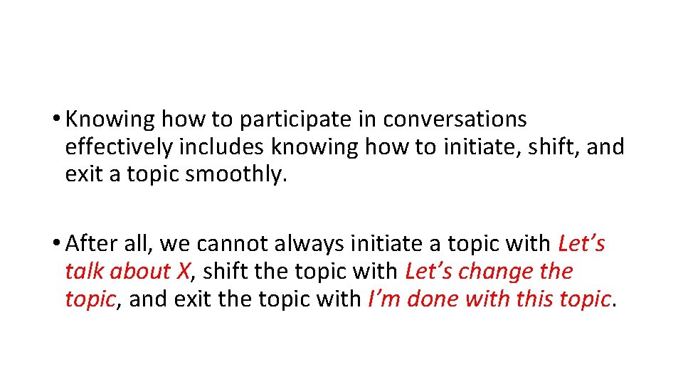  • Knowing how to participate in conversations effectively includes knowing how to initiate,