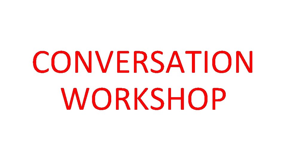 CONVERSATION WORKSHOP 