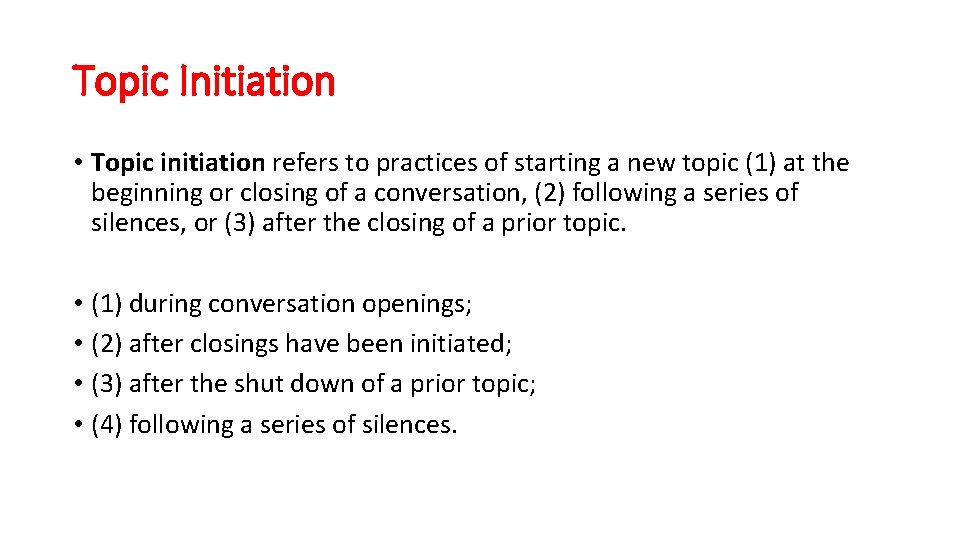 Topic Initiation • Topic initiation refers to practices of starting a new topic (1)