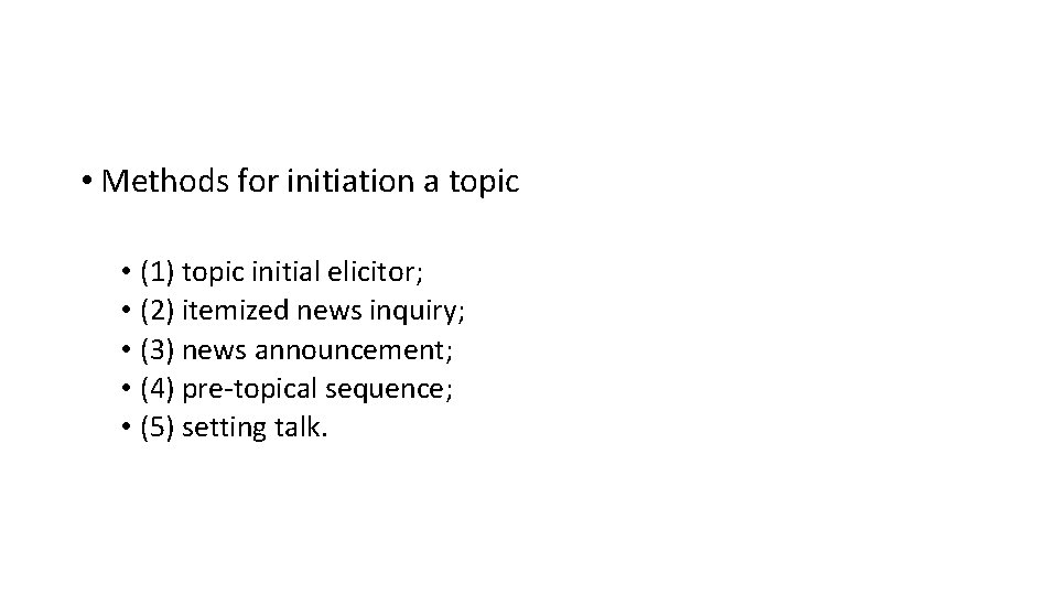  • Methods for initiation a topic • (1) topic initial elicitor; • (2)