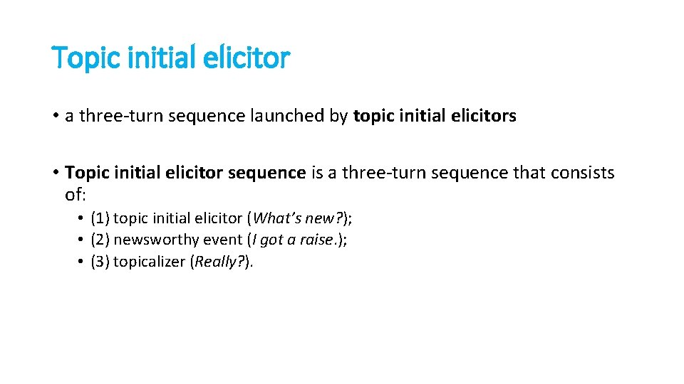 Topic initial elicitor • a three-turn sequence launched by topic initial elicitors • Topic