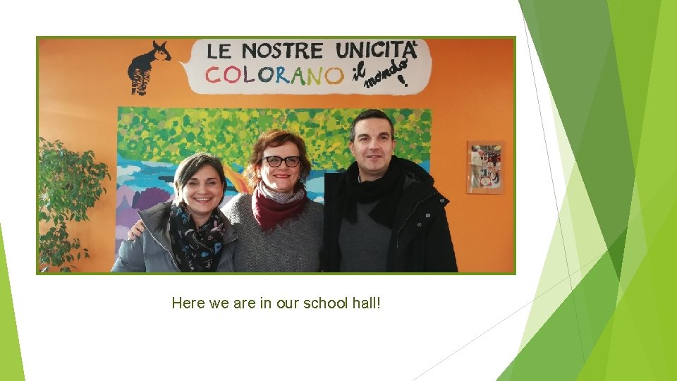 Here we are in our school hall! Here we are in our school hall!