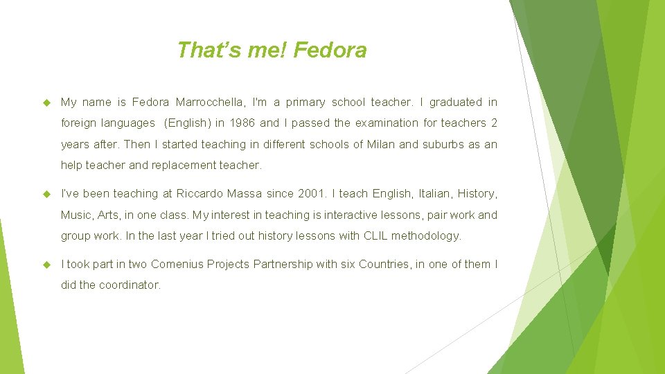 That’s me! Fedora My name is Fedora Marrocchella, I'm a primary school teacher. I That’s me! Fedora My name is Fedora Marrocchella, I'm a primary school teacher. I