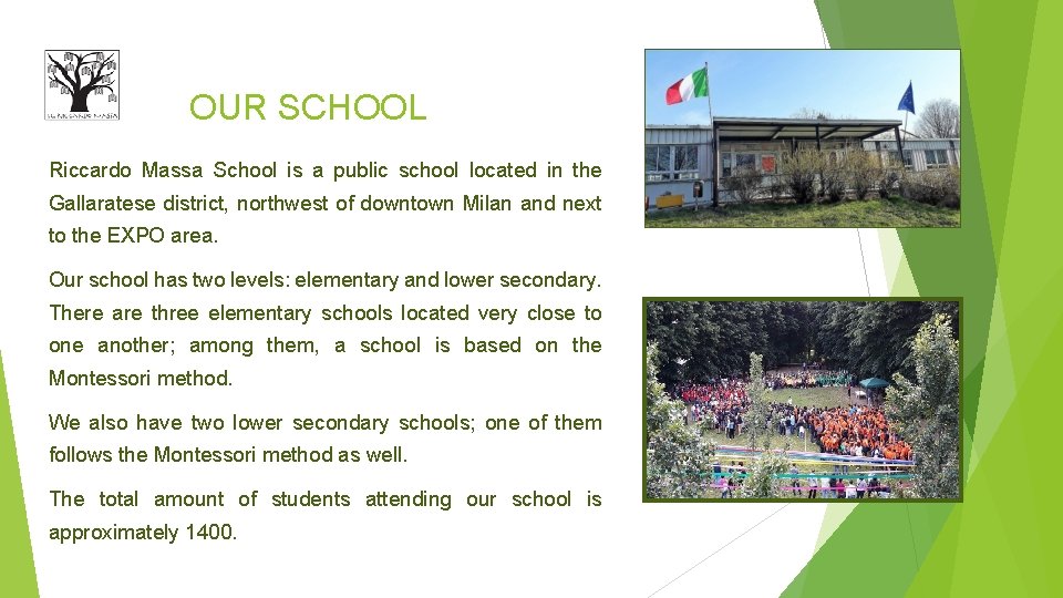 OUR SCHOOL Riccardo Massa School is a public school located in the Gallaratese district, OUR SCHOOL Riccardo Massa School is a public school located in the Gallaratese district,