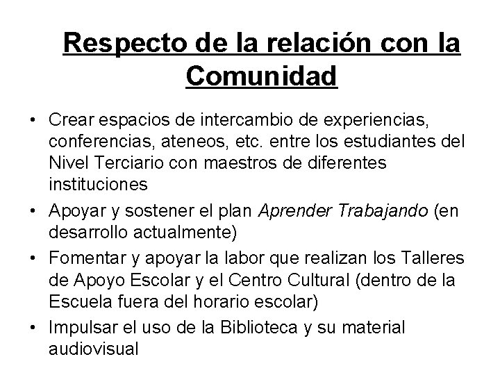 Respecto de la relación con la Comunidad • Crear espacios de intercambio de experiencias, Respecto de la relación con la Comunidad • Crear espacios de intercambio de experiencias,