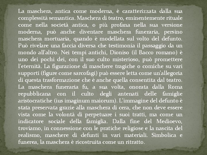 La maschera, antica come moderna, è caratterizzata dalla sua complessità semantica. Maschera di teatro,