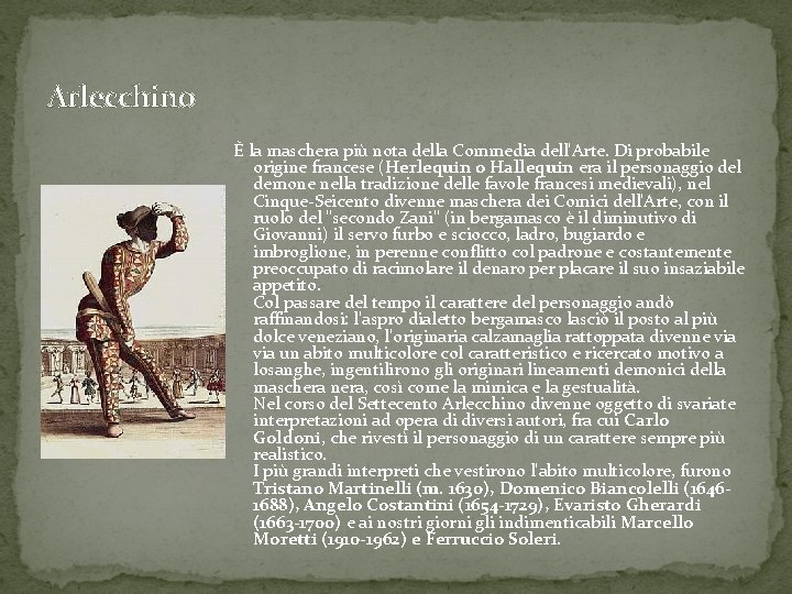 Arlecchino È la maschera più nota della Commedia dell'Arte. Di probabile origine francese (Herlequin
