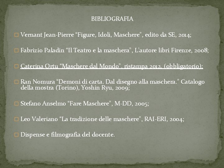 BIBLIOGRAFIA � Vernant Jean-Pierre “Figure, Idoli, Maschere”, edito da SE, 2014; � Fabrizio Paladin
