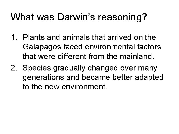 What was Darwin’s reasoning? 1. Plants and animals that arrived on the Galapagos faced