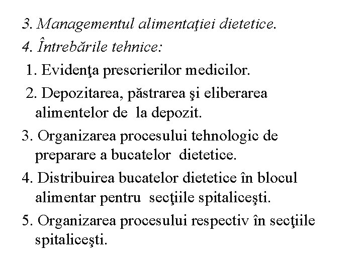 3. Managementul alimentaţiei dietetice. 4. Întrebările tehnice: 1. Evidenţa prescrierilor medicilor. 2. Depozitarea, păstrarea