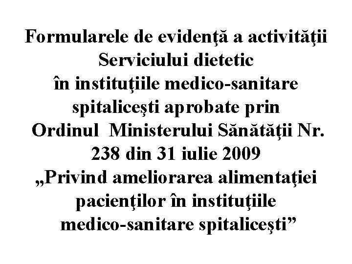 Formularele de evidenţă a activităţii Serviciului dietetic în instituţiile medico-sanitare spitaliceşti aprobate prin Ordinul