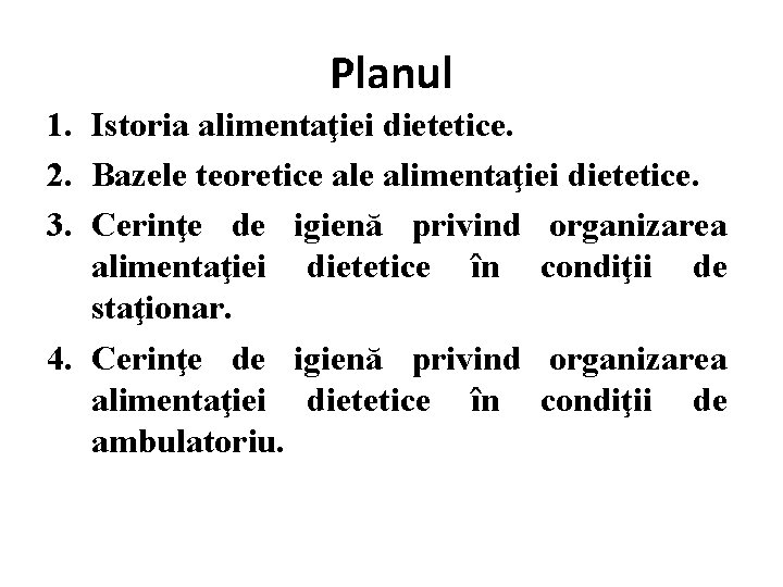 Planul 1. Istoria alimentaţiei dietetice. 2. Bazele teoretice alimentaţiei dietetice. 3. Cerinţe de igienă