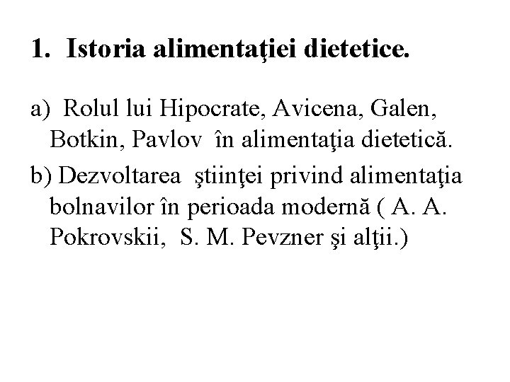 1. Istoria alimentaţiei dietetice. a) Rolul lui Hipocrate, Avicena, Galen, Botkin, Pavlov în alimentaţia