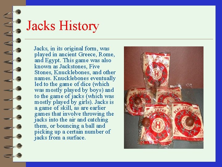 Jacks History Jacks, in its original form, was played in ancient Greece, Rome, and