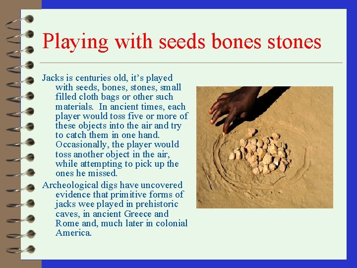 Playing with seeds bones stones Jacks is centuries old, it’s played with seeds, bones,