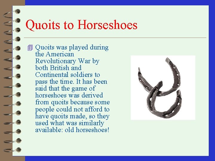 Quoits to Horseshoes 4 Quoits was played during the American Revolutionary War by both