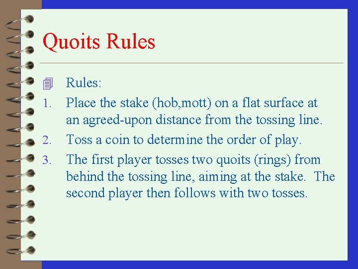 Quoits Rules 4 Rules: 1. 2. 3. Place the stake (hob, mott) on a