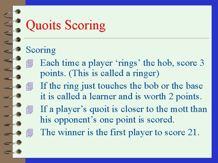 Quoits Scoring 4 Each time a player ‘rings’ the hob, score 3 points. (This