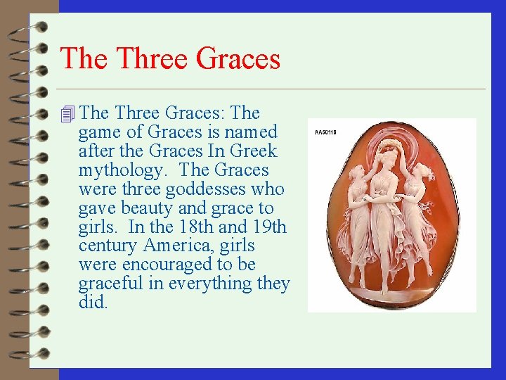 The Three Graces 4 The Three Graces: The game of Graces is named after