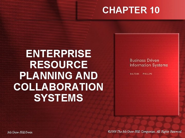 CHAPTER 10 ENTERPRISE RESOURCE PLANNING AND COLLABORATION SYSTEMS Mc. Graw-Hill/Irwin © 2008 The Mc.
