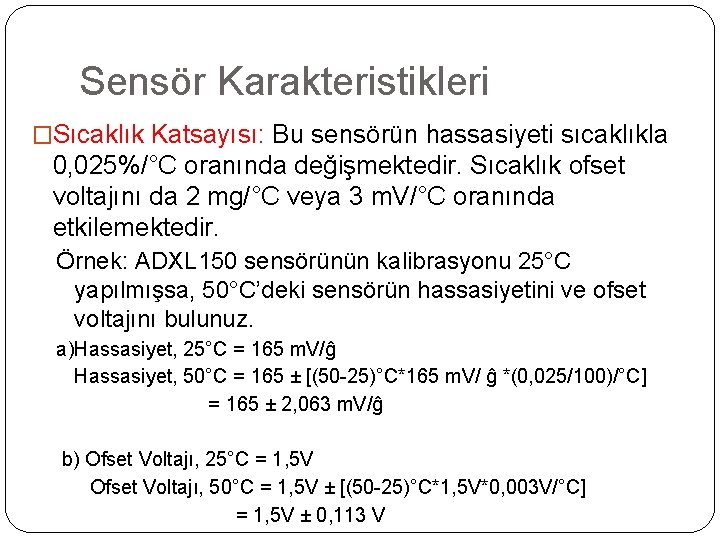 Sensör Karakteristikleri �Sıcaklık Katsayısı: Bu sensörün hassasiyeti sıcaklıkla 0, 025%/°C oranında değişmektedir. Sıcaklık ofset