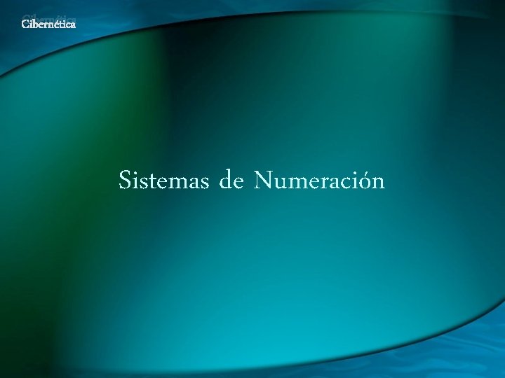 Cibernética Sistemas de Numeración 