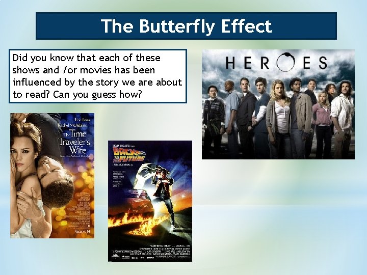 The Butterfly Effect Did you know that each of these shows and /or movies The Butterfly Effect Did you know that each of these shows and /or movies
