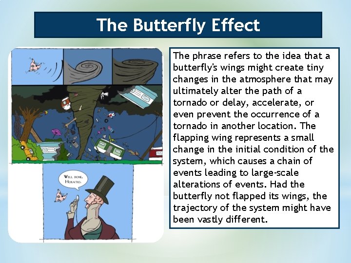 The Butterfly Effect The phrase refers to the idea that a butterfly's wings might The Butterfly Effect The phrase refers to the idea that a butterfly's wings might