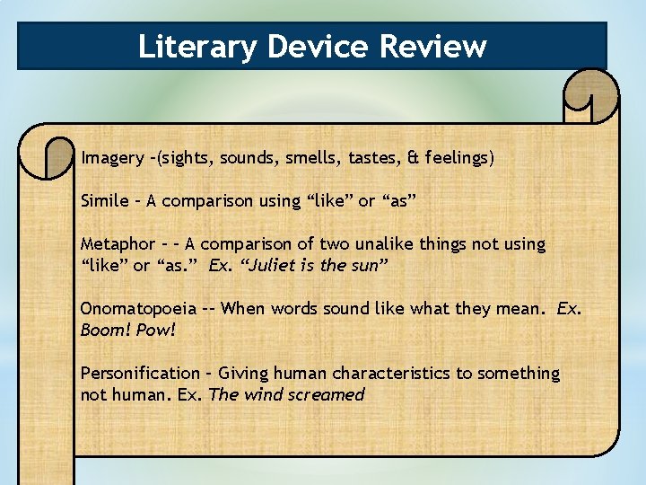 Literary Device Review Imagery –(sights, sounds, smells, tastes, & feelings) Simile – A comparison Literary Device Review Imagery –(sights, sounds, smells, tastes, & feelings) Simile – A comparison