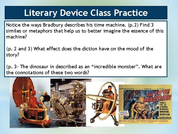 Literary Device Class Practice Notice the ways Bradbury describes his time machine. (p. 2) Literary Device Class Practice Notice the ways Bradbury describes his time machine. (p. 2)