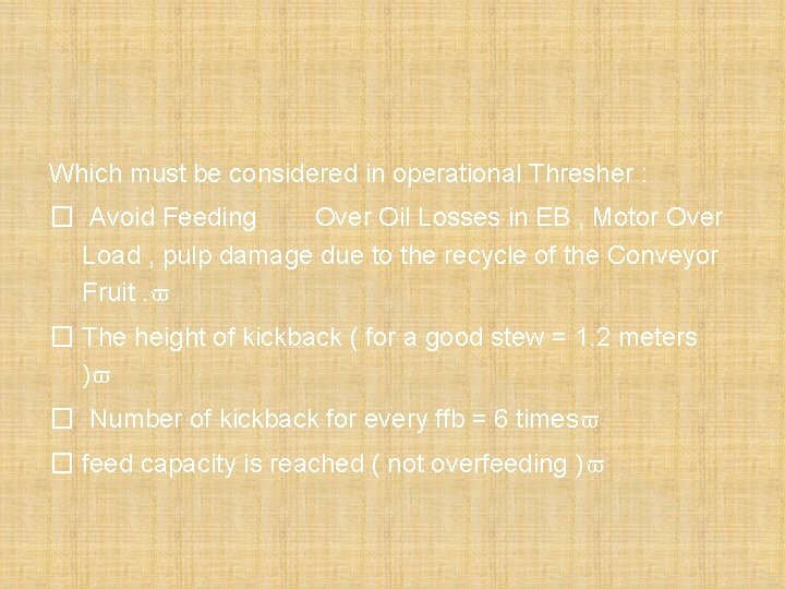 Which must be considered in operational Thresher : � Avoid Feeding Over Oil Losses