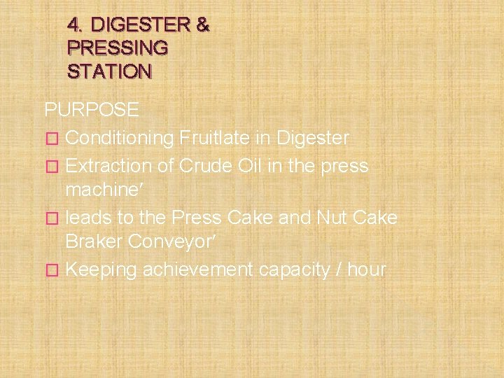 4. DIGESTER & PRESSING STATION PURPOSE � Conditioning Fruitlate in Digester � Extraction of