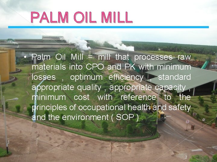 PALM OIL MILL • Palm Oil Mill = mill that processes raw materials into