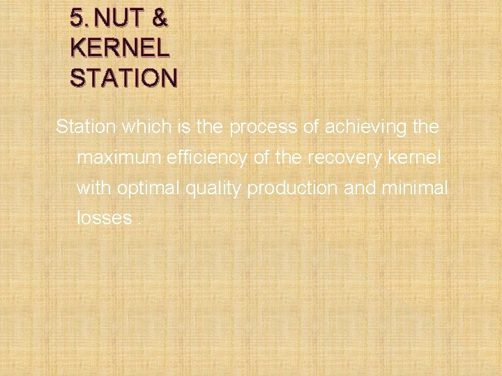 5. NUT & KERNEL STATION Station which is the process of achieving the maximum