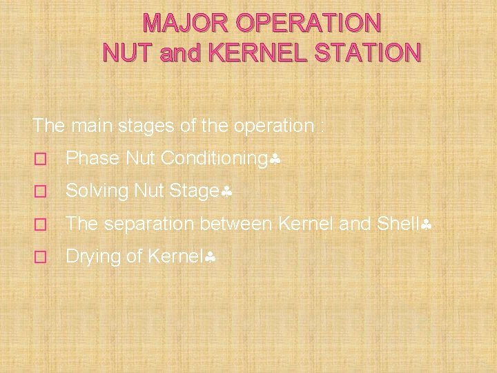 MAJOR OPERATION NUT and KERNEL STATION The main stages of the operation : �