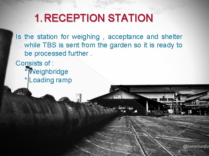 1. RECEPTION STATION Is the station for weighing , acceptance and shelter while TBS