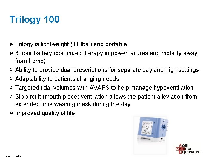 Trilogy 100 Ø Trilogy is lightweight (11 lbs. ) and portable Ø 6 hour