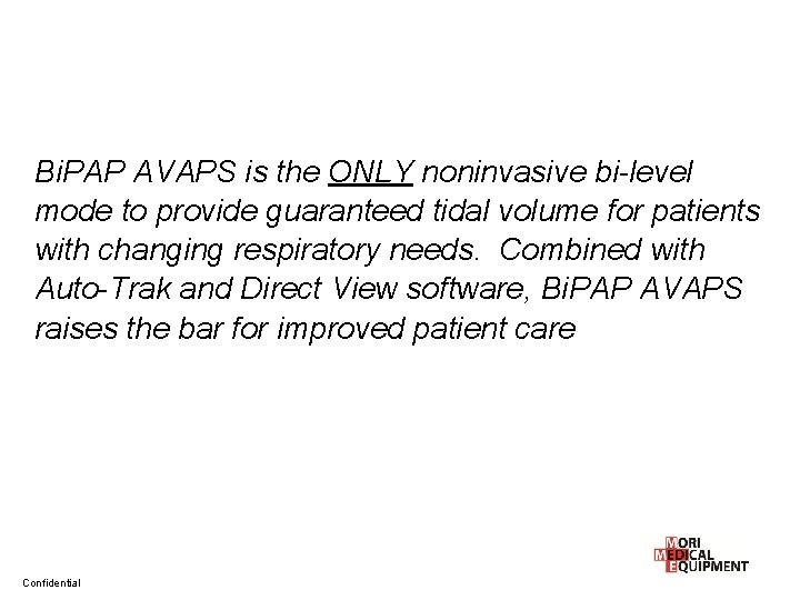 Bi. PAP AVAPS is the ONLY noninvasive bi-level mode to provide guaranteed tidal volume