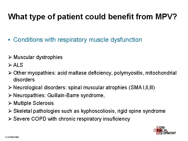 What type of patient could benefit from MPV? • Conditions with respiratory muscle dysfunction