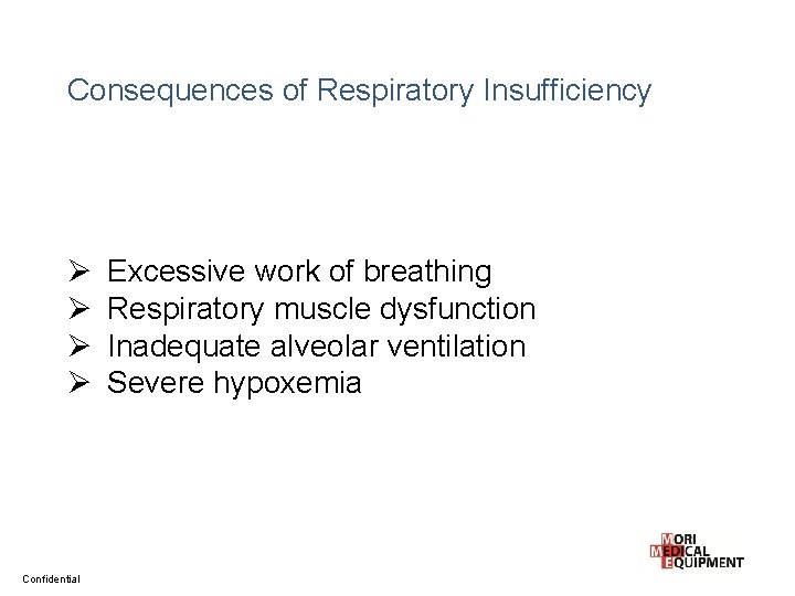 Consequences of Respiratory Insufficiency Ø Ø Confidential Excessive work of breathing Respiratory muscle dysfunction