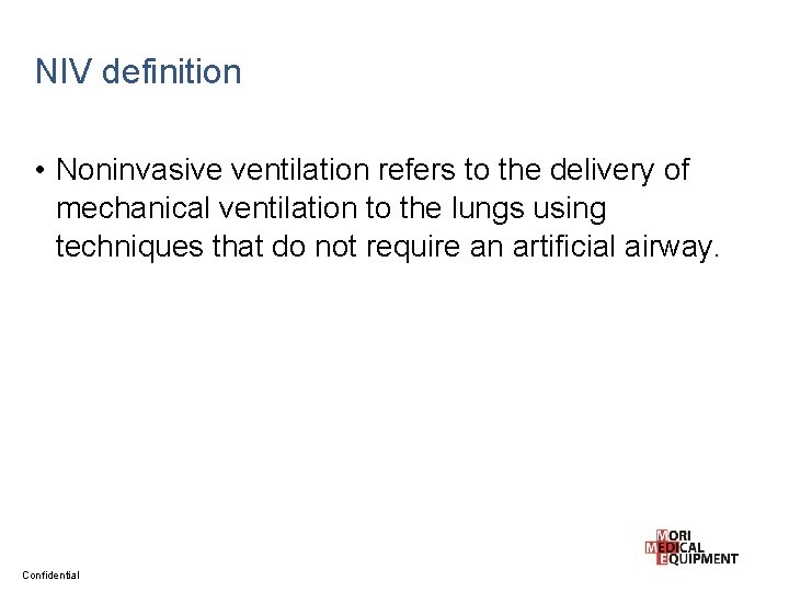 NIV definition • Noninvasive ventilation refers to the delivery of mechanical ventilation to the