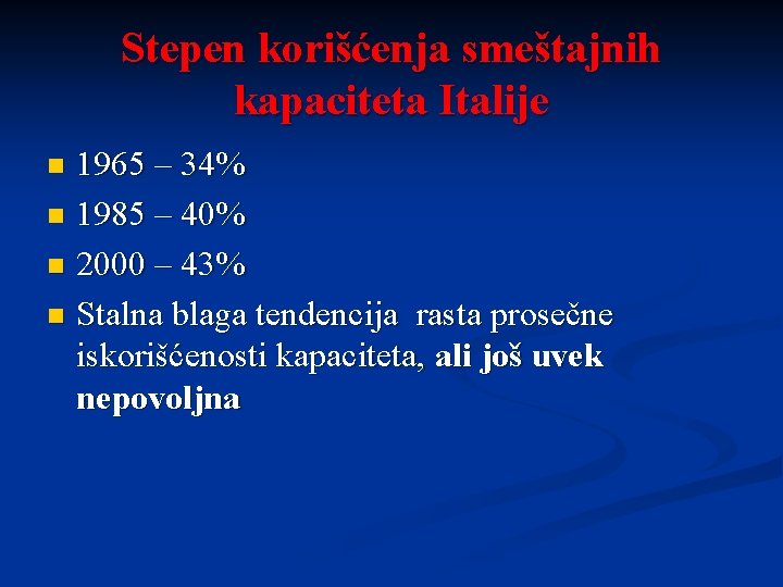 Stepen korišćenja smeštajnih kapaciteta Italije 1965 – 34% n 1985 – 40% n 2000