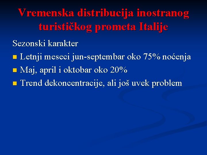 Vremenska distribucija inostranog turističkog prometa Italije Sezonski karakter n Letnji meseci jun-septembar oko 75%